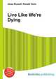 Live Like We're Dying, Jesse Russell,Ronald Cohn 