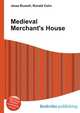 Medieval Merchant's House, Jesse Russell,Ronald Cohn 