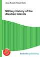 Military history of the Aleutian Islands, Jesse Russell,Ronald Cohn 