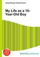 My Life as a 10-Year-Old Boy, Jesse Russell,Ronald Cohn 