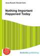 Nothing Important Happened Today, Jesse Russell,Ronald Cohn 