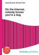 On the Internet, nobody knows you're a dog, Jesse Russell,Ronald Cohn 