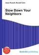 Slow Down Your Neighbors, Jesse Russell,Ronald Cohn 