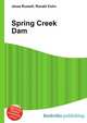 Spring Creek Dam, Jesse Russell,Ronald Cohn 