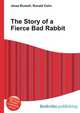 The Story of a Fierce Bad Rabbit, Jesse Russell,Ronald Cohn 
