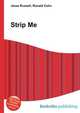 Strip Me, Jesse Russell,Ronald Cohn 