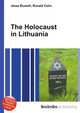 The Holocaust in Lithuania, Jesse Russell,Ronald Cohn 