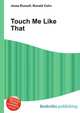 Touch Me Like That, Jesse Russell,Ronald Cohn 