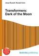 Transformers: Dark of the Moon, Jesse Russell,Ronald Cohn 