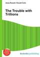 The Trouble with Trillions, Jesse Russell,Ronald Cohn 