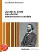 Ulysses S. Grant presidential administration scandals, Jesse Russell,Ronald Cohn 