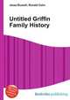 Untitled Griffin Family History, Jesse Russell,Ronald Cohn 