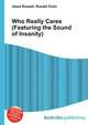 Who Really Cares (Featuring the Sound of Insanity), Jesse Russell,Ronald Cohn 