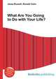 What Are You Going to Do with Your Life?, Jesse Russell,Ronald Cohn 