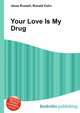 Your Love Is My Drug, Jesse Russell,Ronald Cohn 