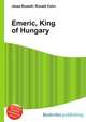 Emeric, King of Hungary, Jesse Russell,Ronald Cohn 