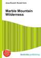 Marble Mountain Wilderness, Jesse Russell,Ronald Cohn 