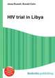 HIV trial in Libya, Jesse Russell,Ronald Cohn 