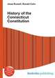 History of the Connecticut Constitution, Jesse Russell,Ronald Cohn 