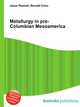 Metallurgy in pre-Columbian Mesoamerica, Jesse Russell,Ronald Cohn 