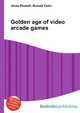 Golden age of video arcade games, Jesse Russell,Ronald Cohn 