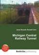 Michigan Central Railway Tunnel, Jesse Russell,Ronald Cohn 