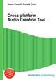 Cross-platform Audio Creation Tool, Jesse Russell,Ronald Cohn 