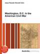 Washington, D.C. in the American Civil War, Jesse Russell,Ronald Cohn 
