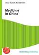 Medicine in China, Jesse Russell,Ronald Cohn 