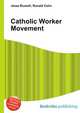 Catholic Worker Movement, Jesse Russell,Ronald Cohn 