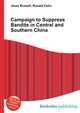 Campaign to Suppress Bandits in Central and Southern China, Jesse Russell,Ronald Cohn 