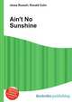 Ain't No Sunshine, Jesse Russell,Ronald Cohn 