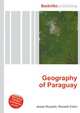 Geography of Paraguay, Jesse Russell,Ronald Cohn 