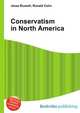 Conservatism in North America, Jesse Russell,Ronald Cohn 