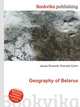 Geography of Belarus, Jesse Russell,Ronald Cohn 