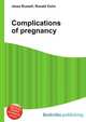 Complications of pregnancy, Jesse Russell,Ronald Cohn 