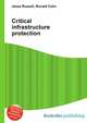 Critical infrastructure protection, Jesse Russell,Ronald Cohn 