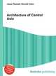 Architecture of Central Asia, Jesse Russell,Ronald Cohn 