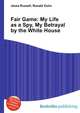 Fair Game: My Life as a Spy, My Betrayal by the White House, Jesse Russell,Ronald Cohn 