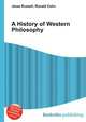 A History of Western Philosophy, Jesse Russell,Ronald Cohn 