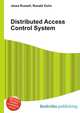 Distributed Access Control System, Jesse Russell,Ronald Cohn 