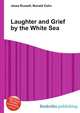 Laughter and Grief by the White Sea, Jesse Russell,Ronald Cohn 