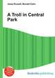 A Troll in Central Park, Jesse Russell,Ronald Cohn 