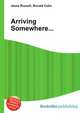 Arriving Somewhere..., Jesse Russell,Ronald Cohn 