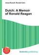Dutch: A Memoir of Ronald Reagan, Jesse Russell,Ronald Cohn 