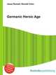 Germanic Heroic Age, Jesse Russell,Ronald Cohn 