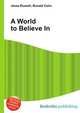 A World to Believe In, Jesse Russell,Ronald Cohn 