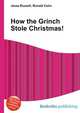 How the Grinch Stole Christmas!, Jesse Russell,Ronald Cohn 