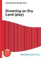 Drowning on Dry Land (play), Jesse Russell,Ronald Cohn 