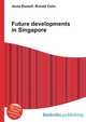 Future developments in Singapore, Jesse Russell,Ronald Cohn 
